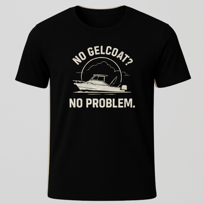 No Gelcoat,  No Problem T-Shirt