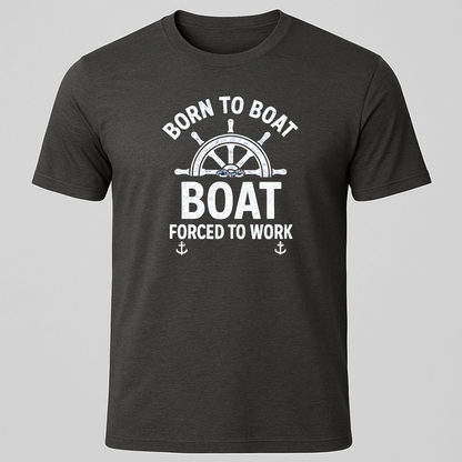 Born To Boat, Forced To Work Ships Wheel Design T-Shirt