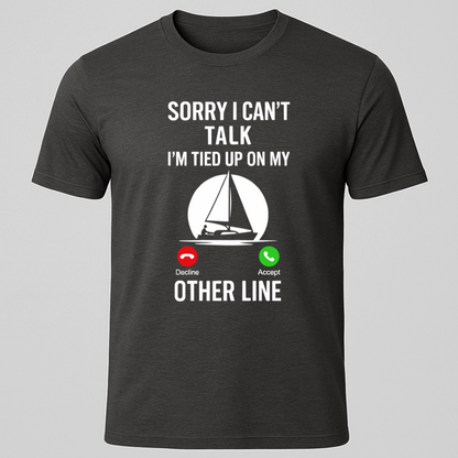 Sailor on Call, "Sorry I Can't Talk" T-Shirt