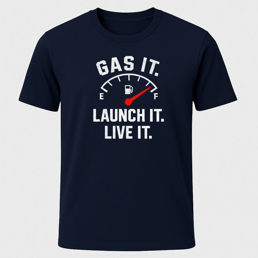 Gas it, Launch it, Live it T-Shirt