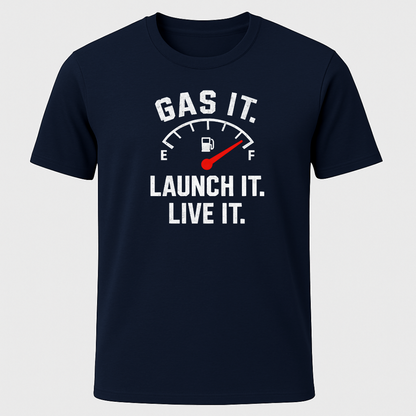 Gas it, Launch it, Live it T-Shirt