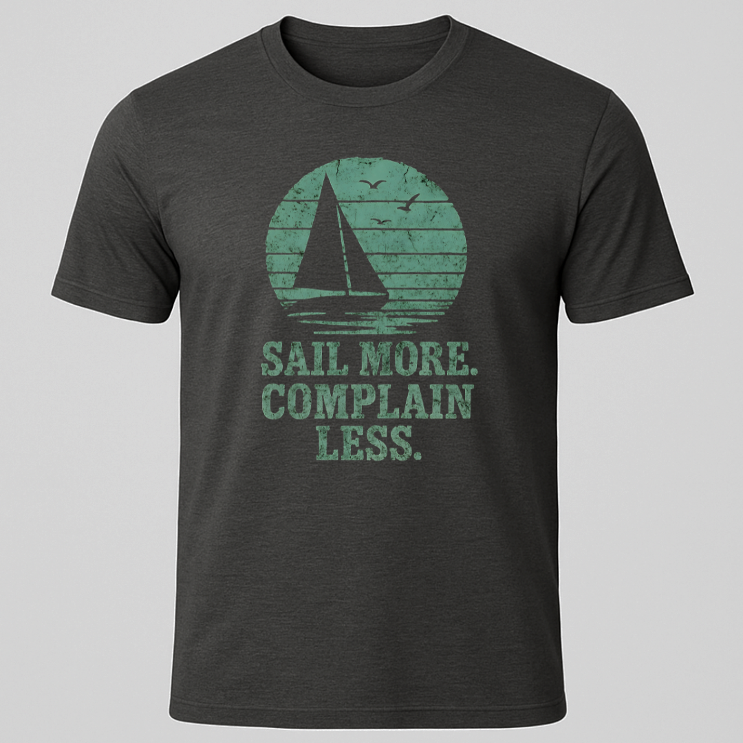 Sail More, Complain Less T-Shirt