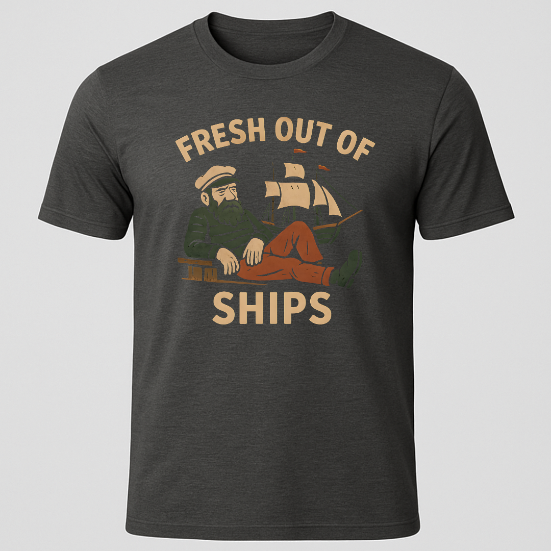 "Fresh Out Of  Ships" T-Shirt