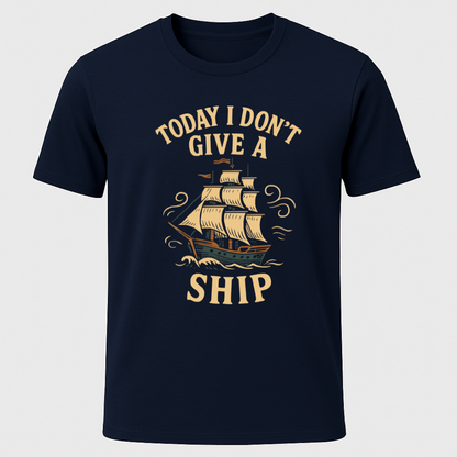 "Today I Don't Give A Ship" T-Shirt