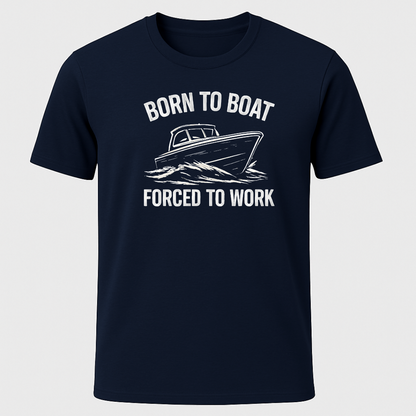 Born to Boat, Forced to Work T-Shirt
