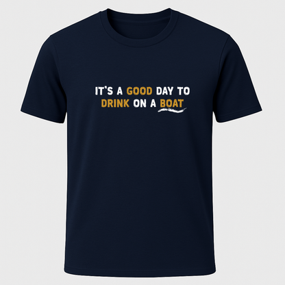 "It's A Good Day For Drinking On a Boat" T-Shirt