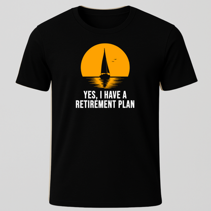 Yes I have a Retirement Plan Sunset Design T-Shirt