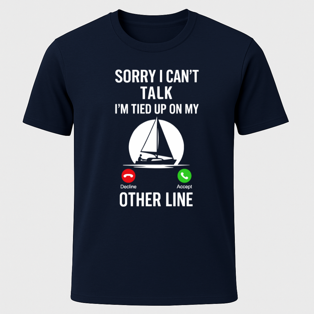 Sailor on Call, "Sorry I Can't Talk" T-Shirt