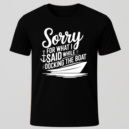 "Sorry For What I Said While Docking The Boat" Motorboat T-Shirt