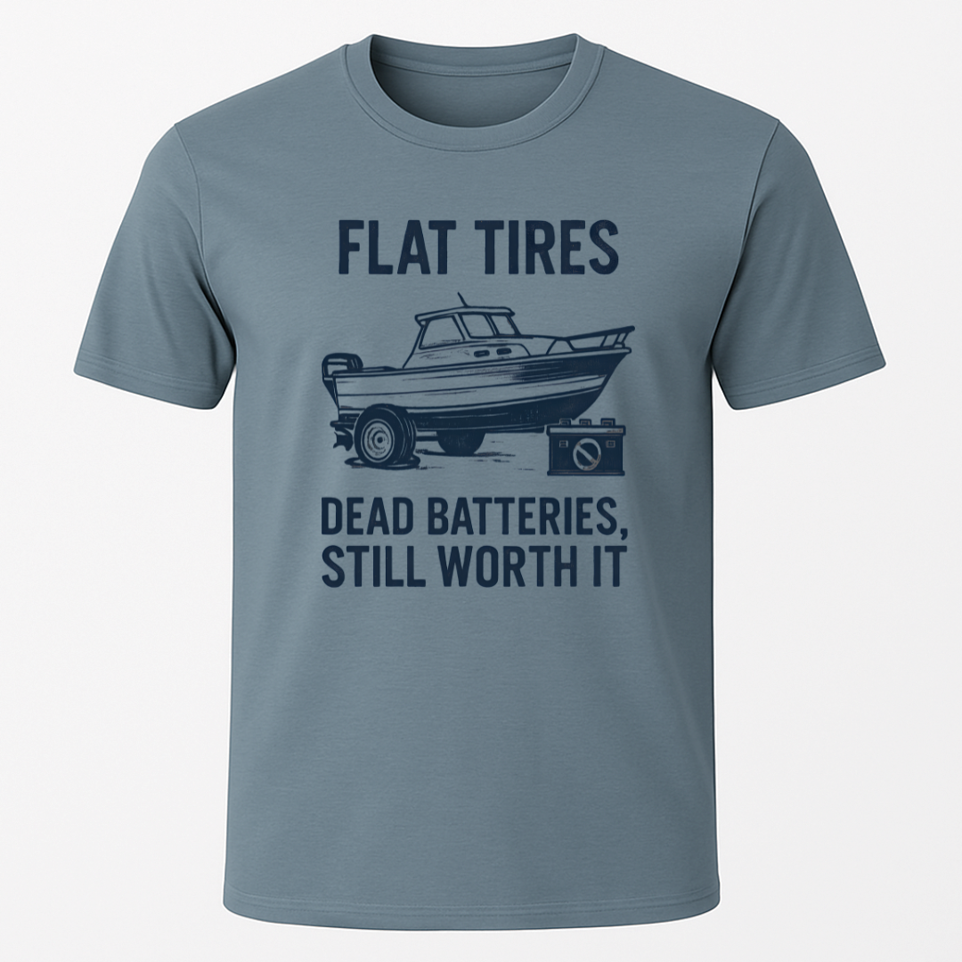 "Dead Batteries, Flat Tires, Still Worth It" T-Shirt