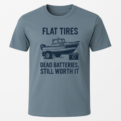 "Dead Batteries, Flat Tires, Still Worth It" T-Shirt