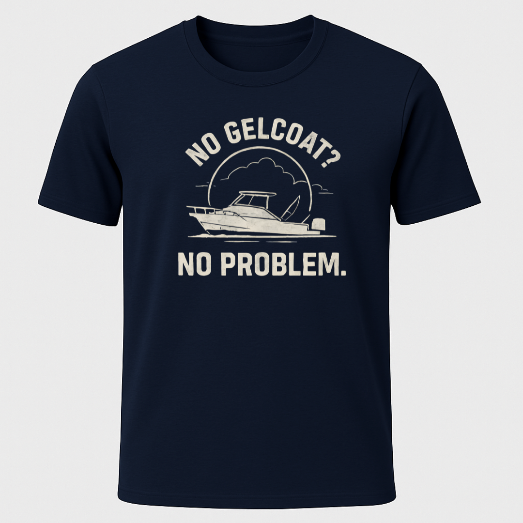 No Gelcoat,  No Problem T-Shirt