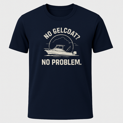 No Gelcoat,  No Problem T-Shirt