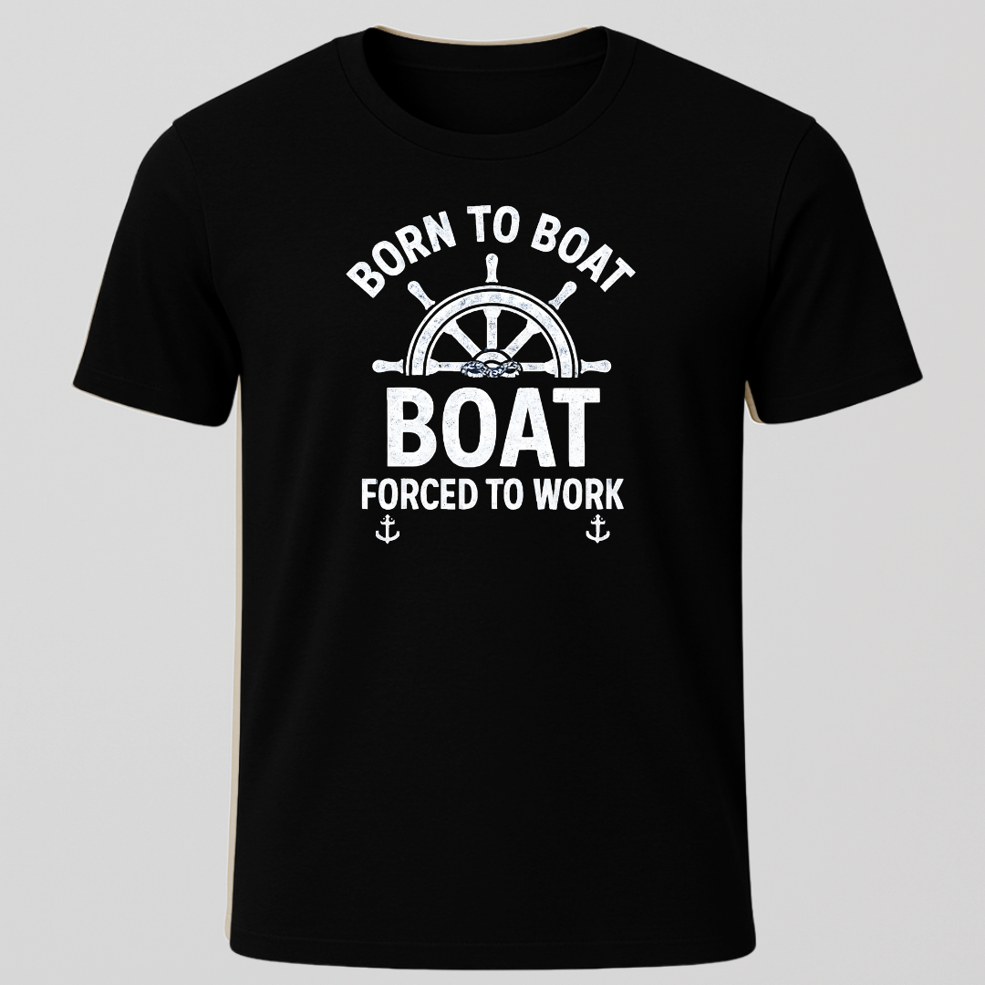 Born To Boat, Forced To Work Ships Wheel Design T-Shirt