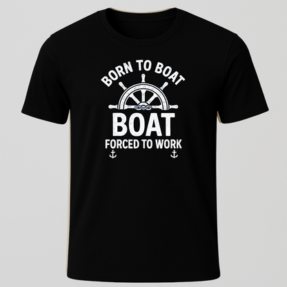 Born To Boat, Forced To Work Ships Wheel Design T-Shirt