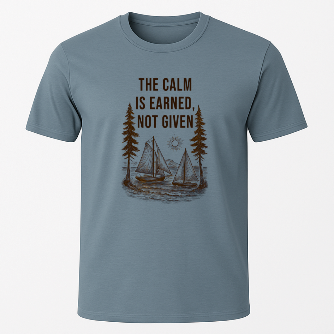 "The Calm Is Earned, Not Given" T-Shirt