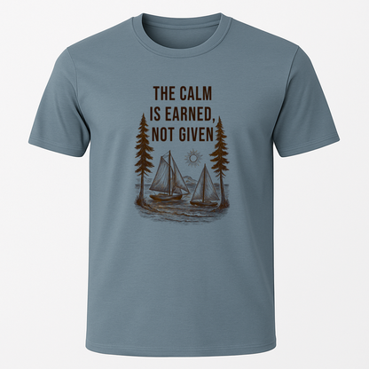 "The Calm Is Earned, Not Given" T-Shirt