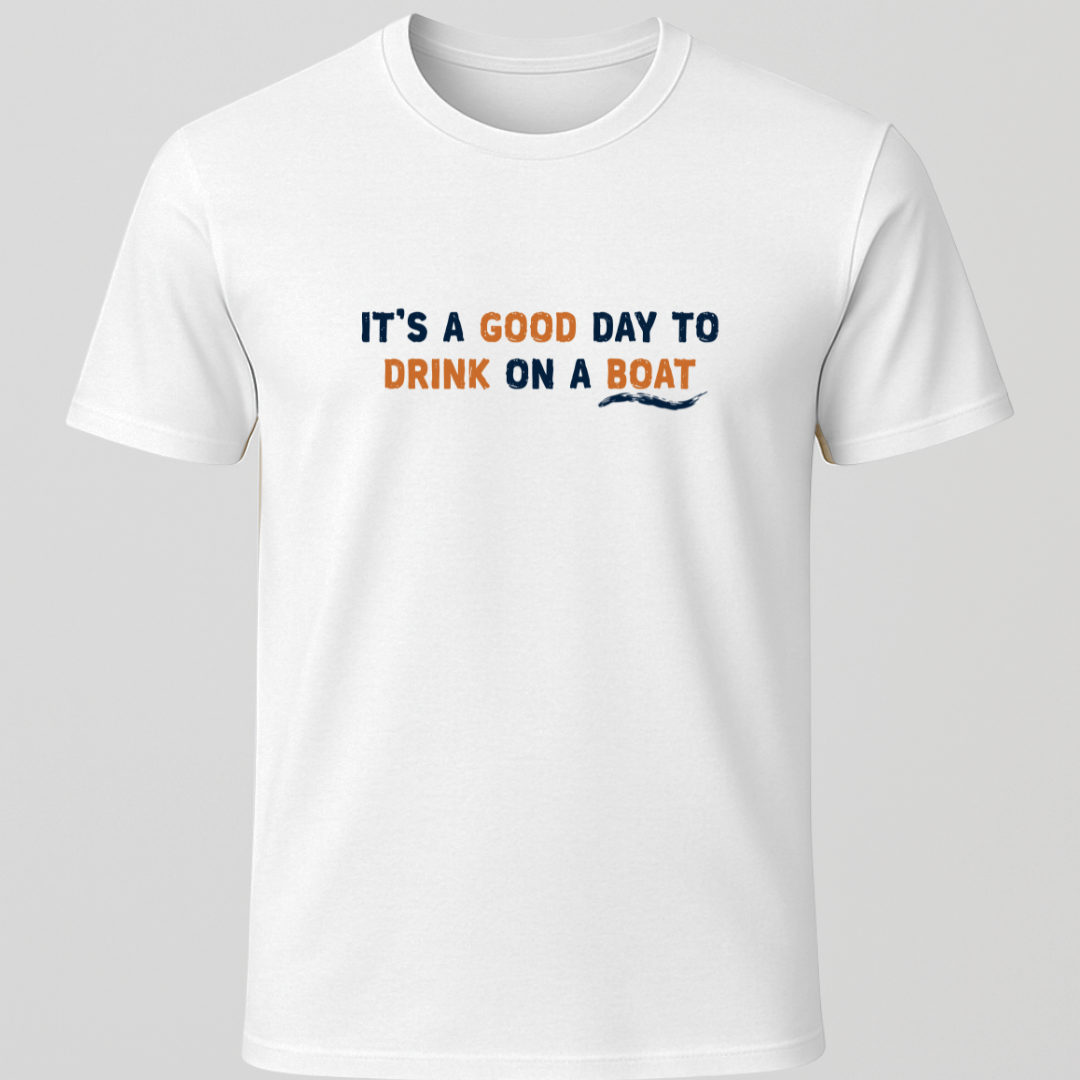 "It's A Good Day For Drinking On a Boat" T-Shirt