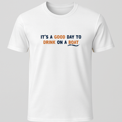 "It's A Good Day For Drinking On a Boat" T-Shirt