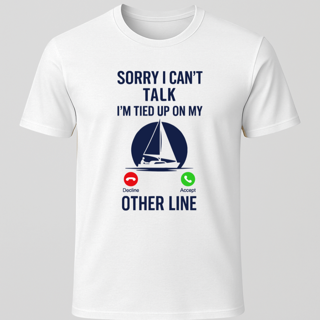 Sailor on Call, "Sorry I Can't Talk" T-Shirt