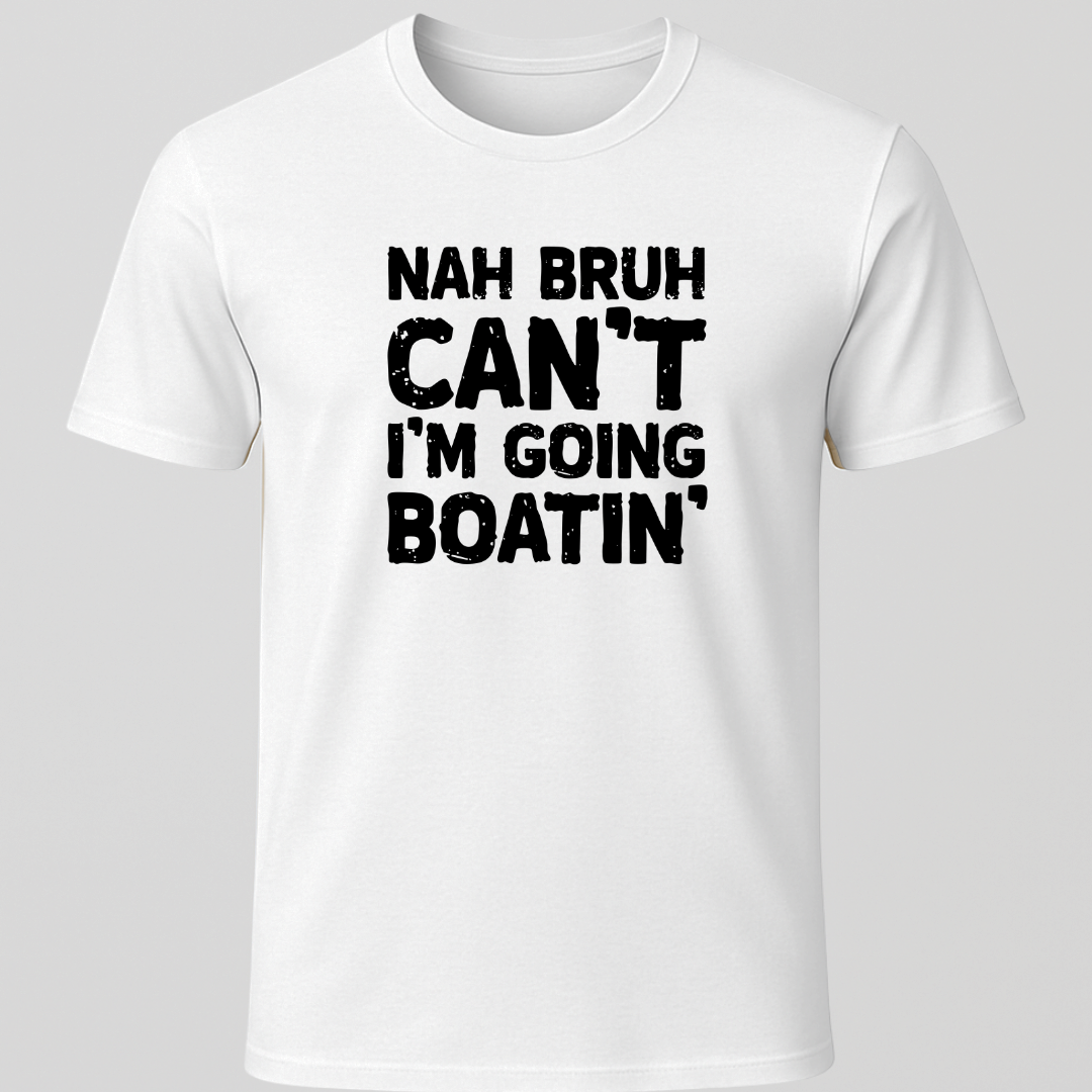"Nah Bruh Can't I'm Going Boating" T-Shirt
