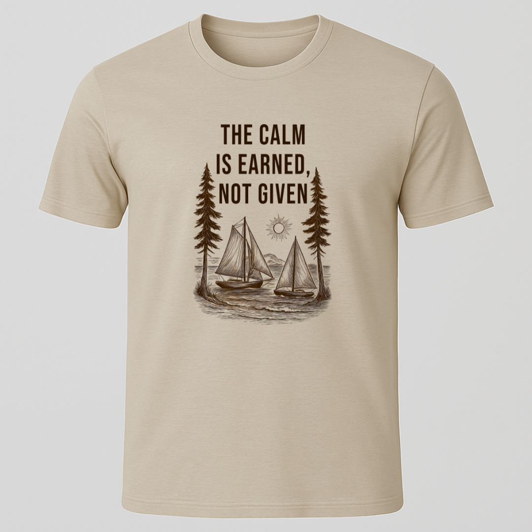 "The Calm Is Earned, Not Given" T-Shirt