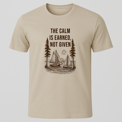 "The Calm Is Earned, Not Given" T-Shirt