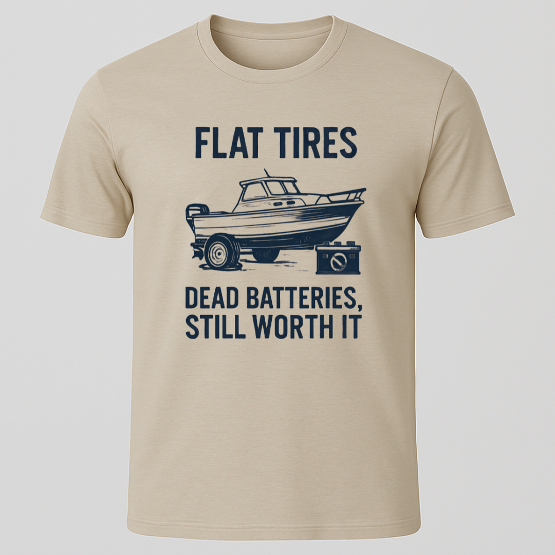 "Dead Batteries, Flat Tires, Still Worth It" T-Shirt