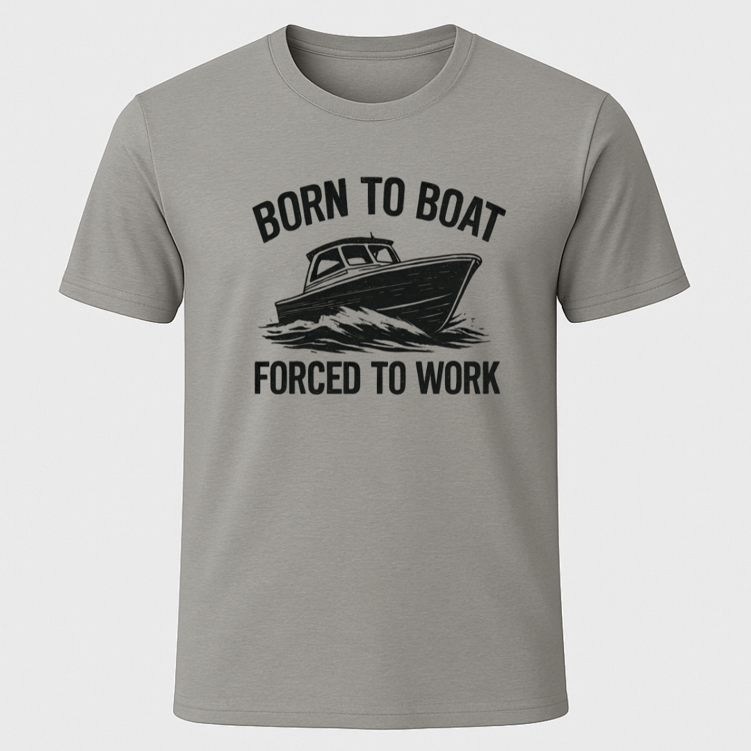 Born to Boat, Forced to Work T-Shirt