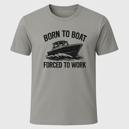 Born to Boat, Forced to Work T-Shirt