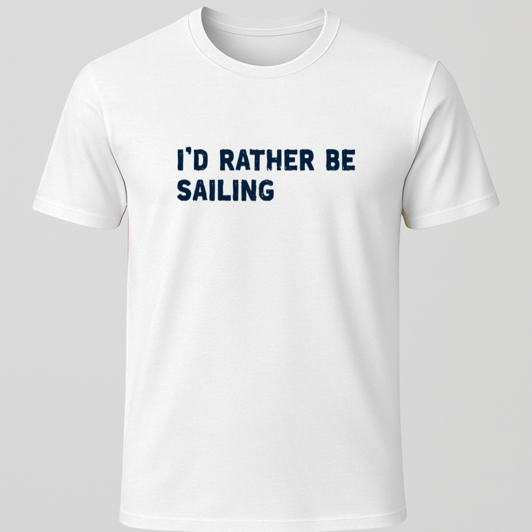 "I'd Rather Be Sailing" T-Shirt