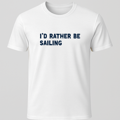 "I'd Rather Be Sailing" T-Shirt
