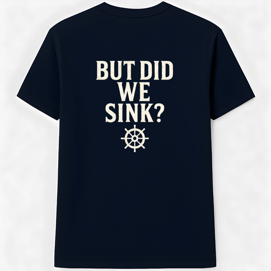 But Did We Sink Back Print T-Shirt
