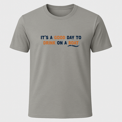 "It's A Good Day For Drinking On a Boat" T-Shirt