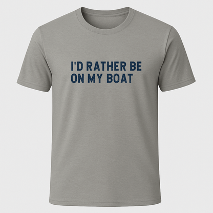 "I'd Rather Be On My Boat" T-Shirt