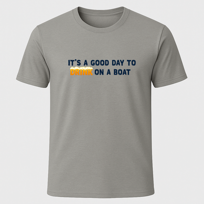 "It's A Good Day For Drinking On a Boat"  Suds T-Shirt