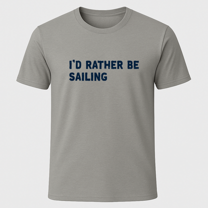 "I'd Rather Be Sailing" T-Shirt