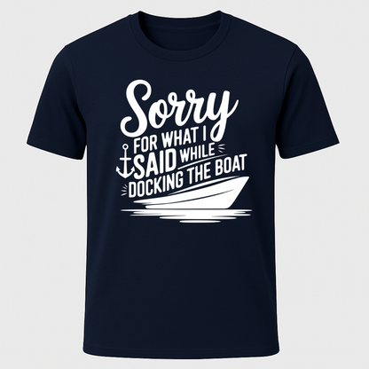 "Sorry For What I Said While Docking The Boat" Motorboat T-Shirt