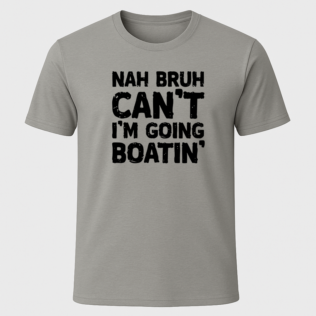 "Nah Bruh Can't I'm Going Boating" T-Shirt