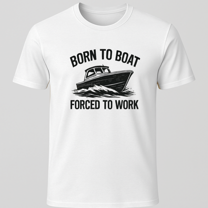 Born to Boat, Forced to Work T-Shirt