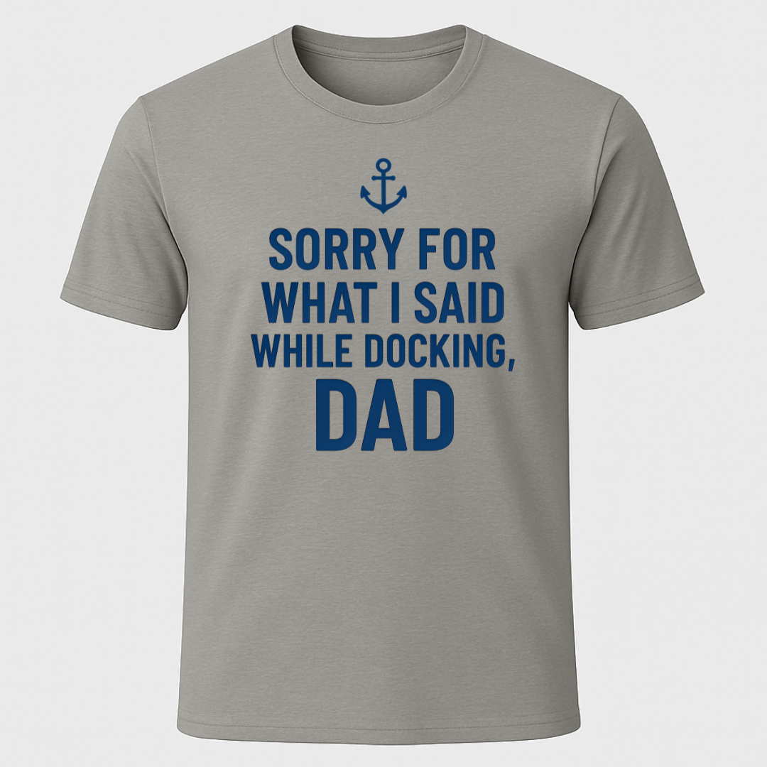 Sorry While Docking Dad T-Shirt