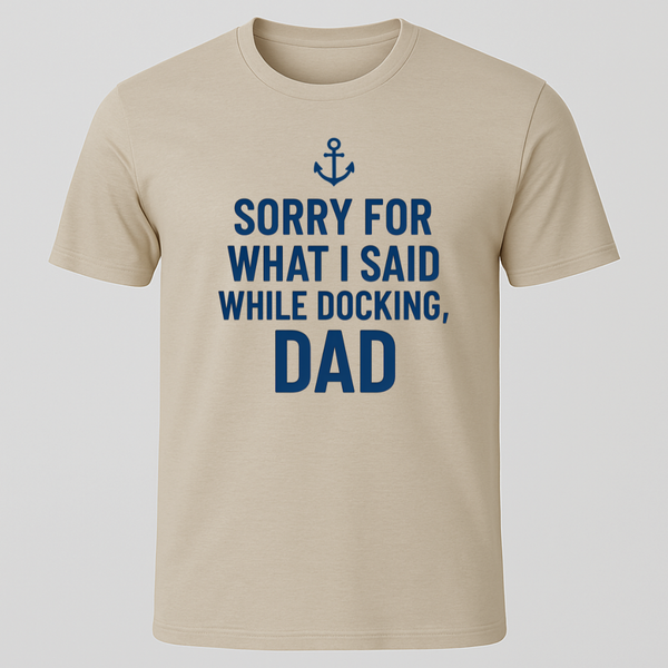 Sorry While Docking Dad T-Shirt